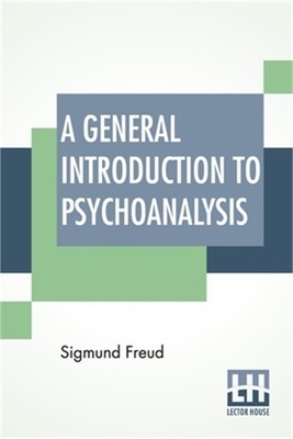 A General Introduction To Psychoanalysis: Authorized Translation With A Preface