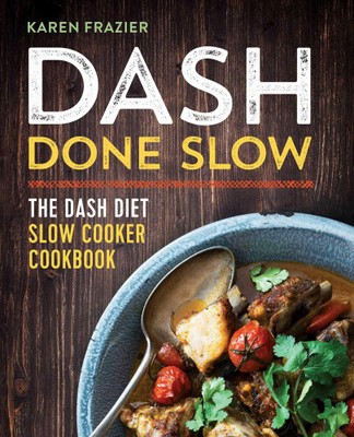 Dash Done Slow: The Dash Diet Slow Cooker Cookbook by Frazier, Karen