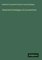 Baldwin Locomotive Works (U. A.) | Illustrated Catalogue Of Locomotives | Buch