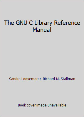 The GNU C Library Reference Manual by Sandra Loosemore;  Richard M. Stallman