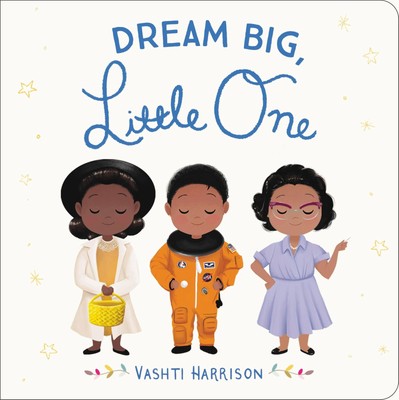 Dream Big, Little One (Vashti Harrison s Little Ones, 1)