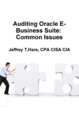 Auditing Oracle E-Business Suite: Common Issues by Hare, Cpa Cisa Cia Jeffrey T.