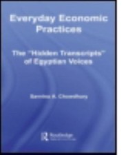 Everyday Economic Practices : The "Hidden Transcripts" of Egyptian Voices, Ha...