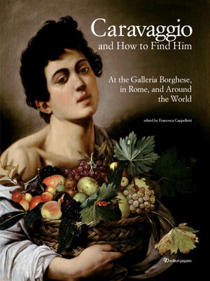 Caravaggio And How To Find Him. At The Galleria Borghese, In Rome, And Around Th