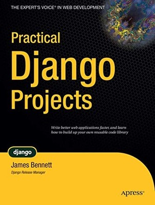 Practical Django Projects (Pratical Pr... by Bennett, James Paperback / softback