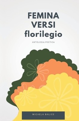 FEMINA VERSI florilegio: antologia poetica by Micaela Balice (Italian) Paperback