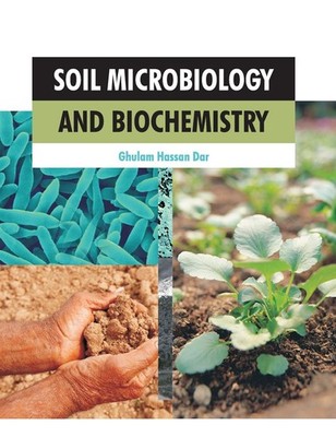 Soil Microbiology and Biochemistry by Ghulam Hassan Dar