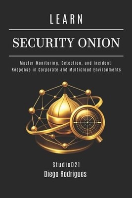 Learn Security Onion: Master Monitoring, Detection, and Incident Response in Cor