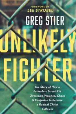 Unlikely Fighter: The Story of How a Fatherle- Greg Stier, 1496451554, paperback