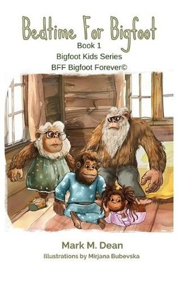 Mark M Dean Bedtime For Bigfoot (Hardback) Bigfoot Kids