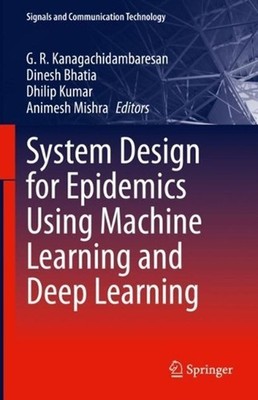 System Design for Epidemics Using Machine Learning and Deep Learning by G.R. Kan
