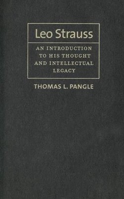 Leo Strauss: An Introduction to His Thought and Intellectual Legacy by Thomas L.