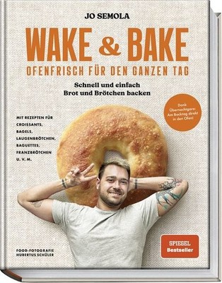 Wake & Bake Ofenfrisch für den ganzen Tag: Schnell und einfach Brot und Brötc...