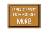 Blechschild Spruch 40X30 Cm Kaffee Ist Kaputt Bin MüDe Metall Deko Schild