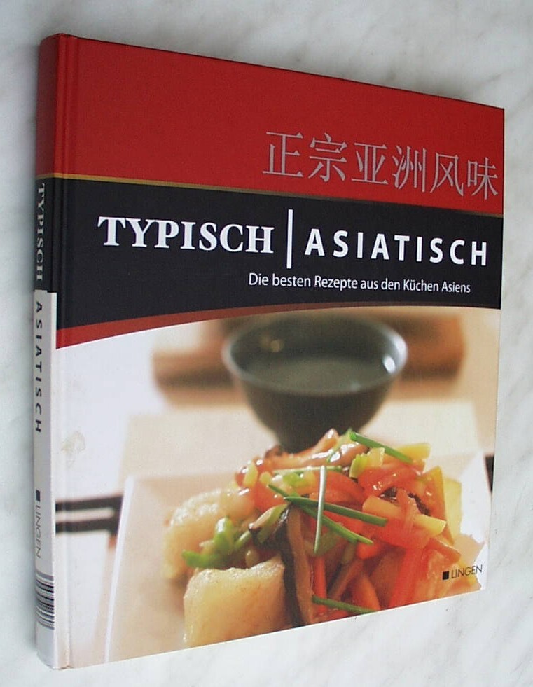 Kochbuch: Typisch Asiatisch - Die besten Rezepte aus den Küchen Asiens
