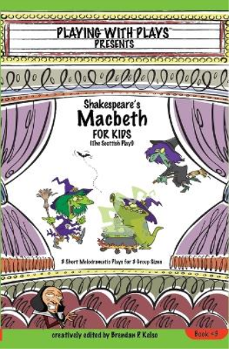 Brendan P Kelso Shakespeare's Macbeth for Kids (Tascabile) Playing with Plays