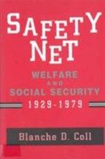 Safety Net: Welfare and Social Security, 1929-1979 by Coll, Blanche D.
