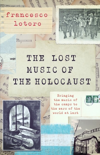 The Lost Music of the Holocaust by Francesco Lotoro (Hardback Book)