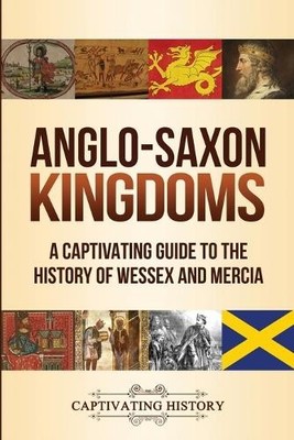 Captivating History Anglo-Saxon Kingdoms (Taschenbuch)