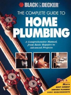 The Complete Guide to Home Plumbing: A Comprehensive Manual, from Basic...