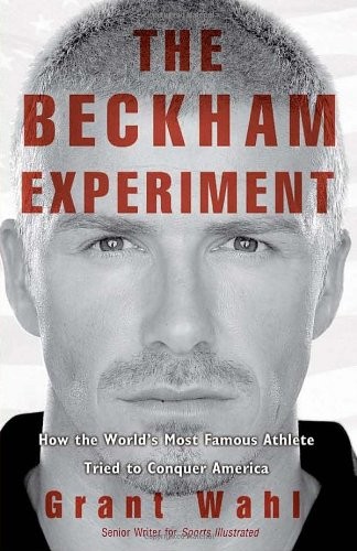 The Beckham Experiment: How the World's Most Famous Athlete Tried to Conquer... - Afbeelding 1 van 1