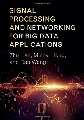 Signal Processing and Networking for Big Data Applications,Zhu H