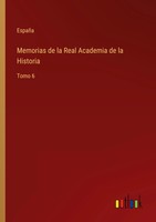 Memorias De La Real Academia De La Historia Tomo 6 EspañA Taschenbuch Spanisch