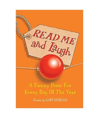 Read Me and Laugh: A funny poem for every day of the year chosen by: A funny poe