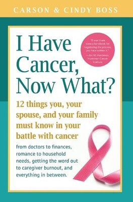 Carson Boss Cindy Boss I Have Cancer, Now What? (Taschenbuch)