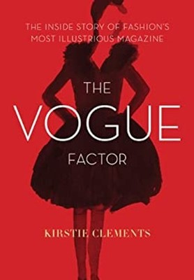The Vogue Factor : The Inside Story of Fashion's Most Illustrious