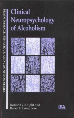 CLINICAL NEUROPSYCHOLOGY OF ALCOHOLISM by KNIGHT ROBERT G Hardback Self Help