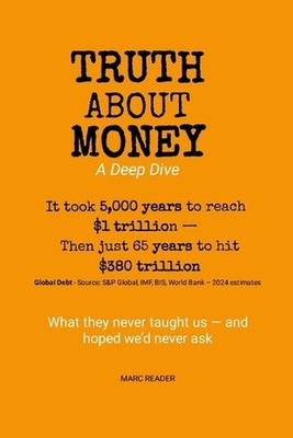 Truth About Money: A Deep Dive: A story of generational shifts, scarcity, and de
