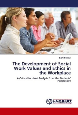 The Development of Social Work Values and Ethics in the Workplace Eleni Papouli