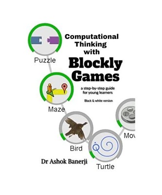 Computational Thinking with Blockly Games (B&W version), Kumar, Vivek