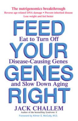 Feed Your Genes Right: Eat to Turn Off Disease-Causing Genes and Slow Dow - GOOD