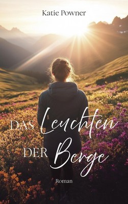 Das Leuchten der Berge Katie Powner
