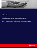 Contributions To Horticultural Literature William Paul