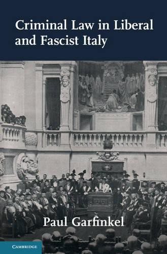 Criminal Law in Liberal and Fascist Italy by Paul Garfinkel - 9781107108912