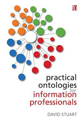 Practical Ontologies forInformation Professionals - Paperback NEW Stuart, David