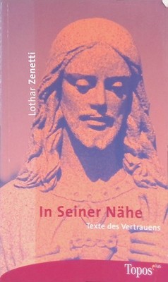 In seiner Nähe : Texte des Vertrauens. Topos-plus-Taschenbücher ; Bd. 431 Zenett