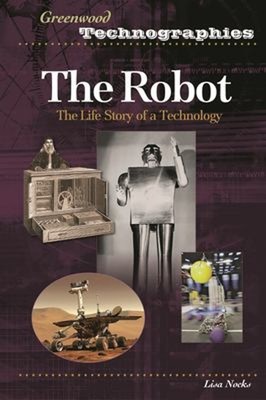 The Robot : The Life Story of a Technology Hardcover Lisa Nocks