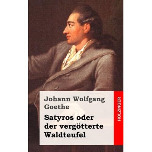 Vergänglichkeit Der Schönheit Gedicht Satyros oder der verg tterte Waldteufel: Drama - Paperback NEW Goethe