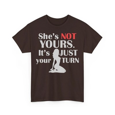 Funny She Is Not Yours It Is Just Your Turn Humor Unisex T-Shirt