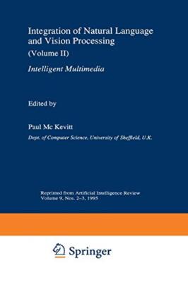 Integration of Natural Language and Vision Processing : (Volume II) Intellige-,