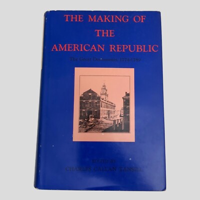 The Making of American Republic Great Documents 1774 1789 by Charles Tansill