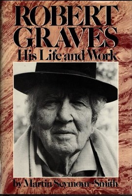Robert Graves: His Life and Work : Martin Seymour-Smith
