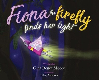 Gina Renee Moore Fiona the Firefly Finds Her Light (Gebundene Ausgabe)