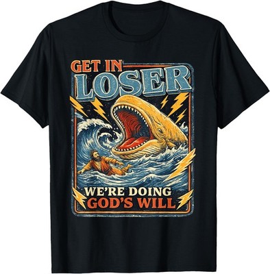 Get in Loser We're Doing God's Will Funny Jonah Whale Humor T-Shirt