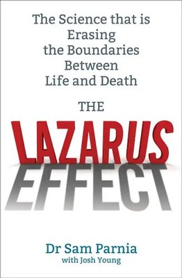 The Lazarus Effect: The Science That is Rewriting the Boundaries Between Life an