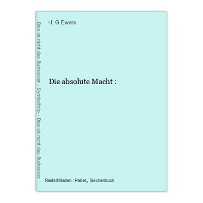 Die absolute Macht : Ewers, H. G.: